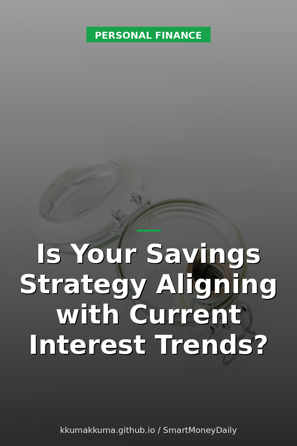 Is Your Savings Strategy Aligning with Current Interest Trends?