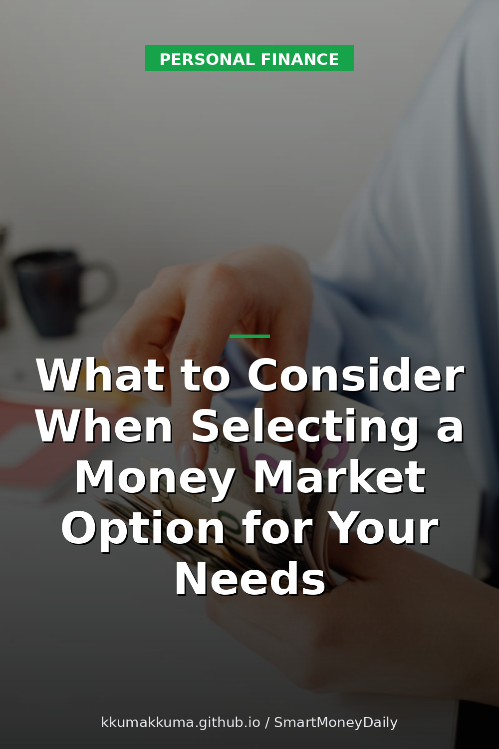 What to Consider When Selecting a Money Market Option for Your Needs