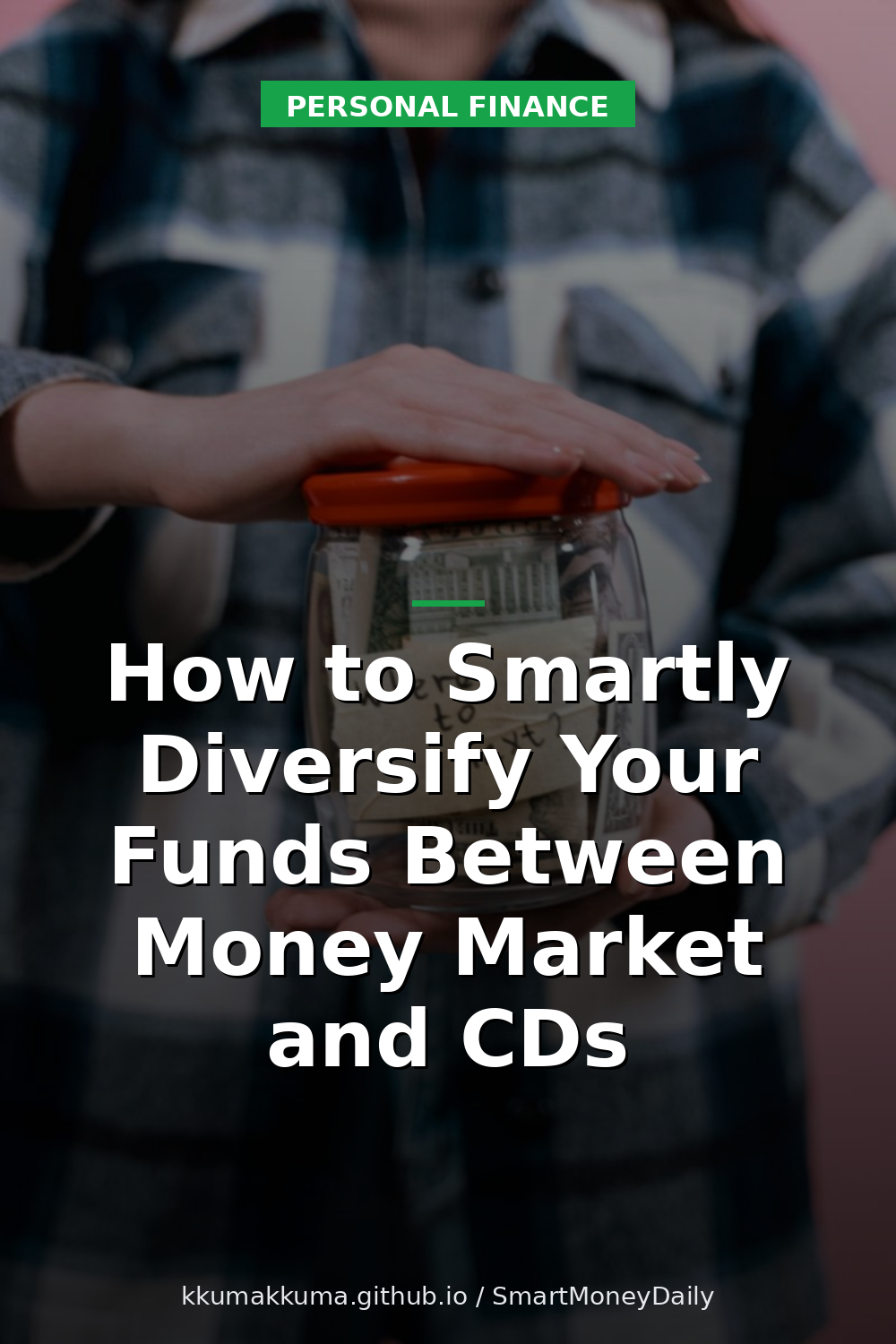 How to Smartly Diversify Your Funds Between Money Market and CDs