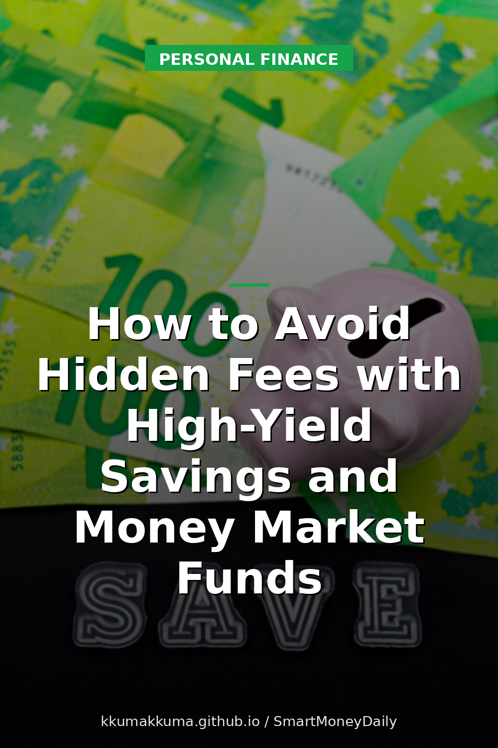 How to Avoid Hidden Fees with High-Yield Savings and Money Market Funds