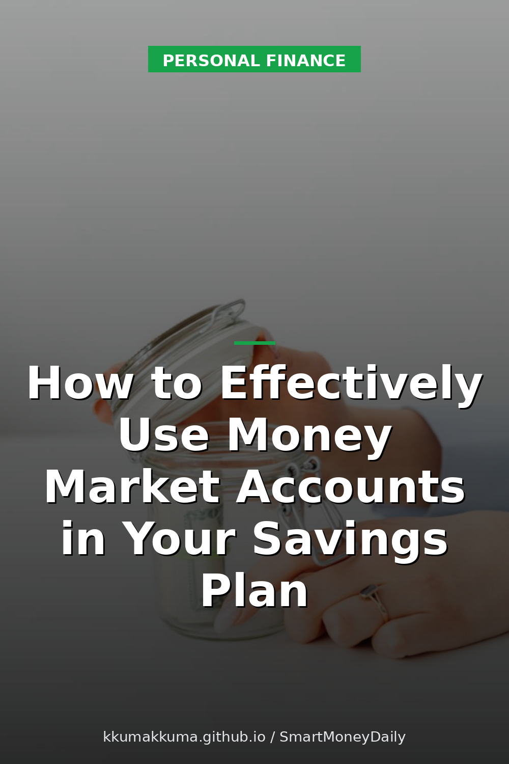 How to Effectively Use Money Market Accounts in Your Savings Plan