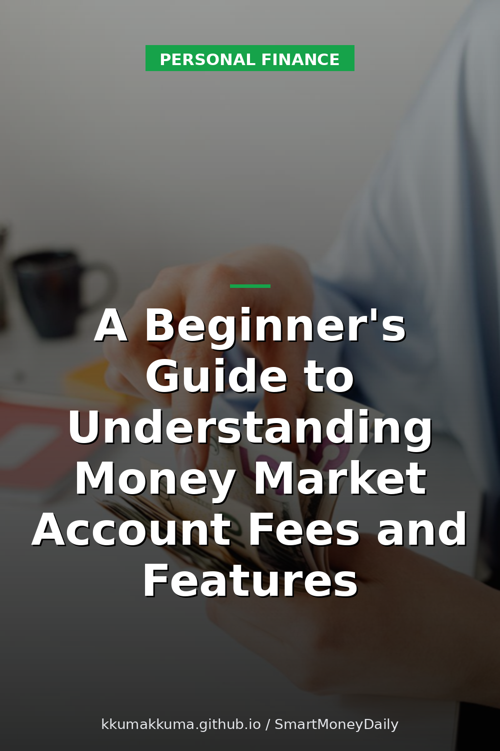 A Beginner's Guide to Understanding Money Market Account Fees and Features
