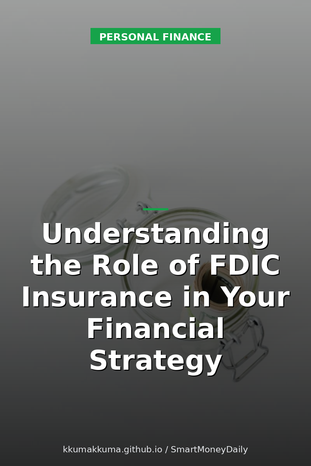 Understanding the Role of FDIC Insurance in Your Financial Strategy
